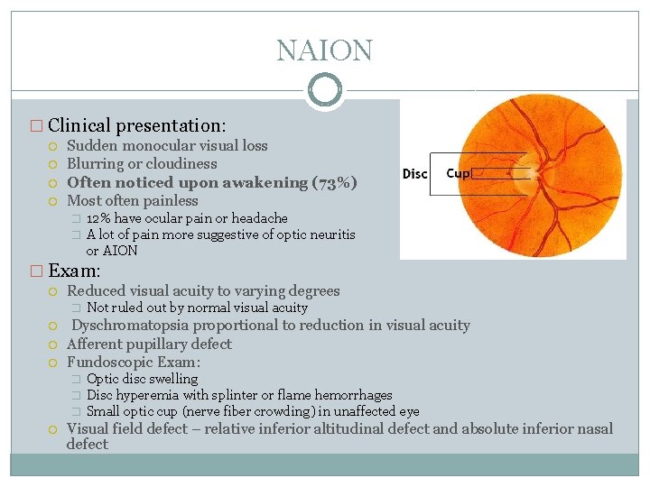 NAION � Clinical presentation: Sudden monocular visual loss Blurring or cloudiness Often noticed upon