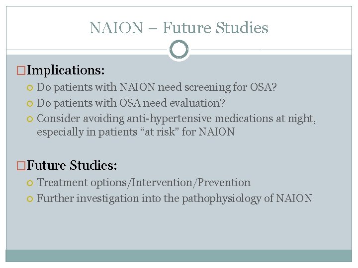 NAION – Future Studies �Implications: Do patients with NAION need screening for OSA? Do