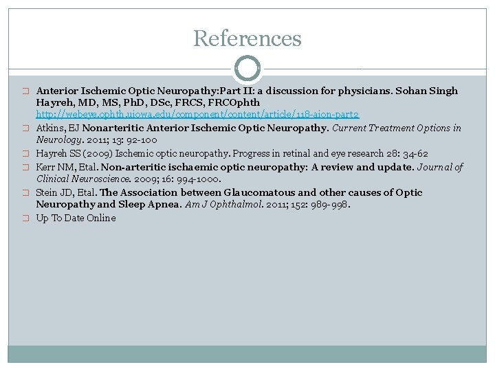 References � Anterior Ischemic Optic Neuropathy: Part II: a discussion for physicians. Sohan Singh