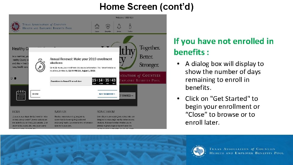 Home Screen (cont’d) If you have not enrolled in benefits : • A dialog