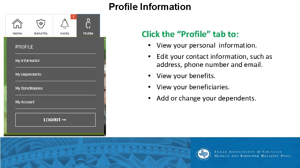 Profile Information Click the “Profile” tab to: • View your personal information. • Edit