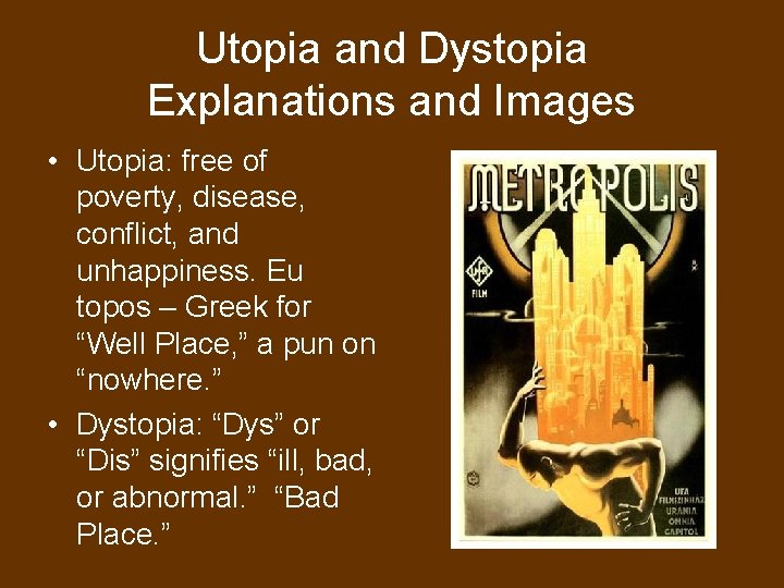 Utopia and Dystopia Explanations and Images • Utopia: free of poverty, disease, conflict, and