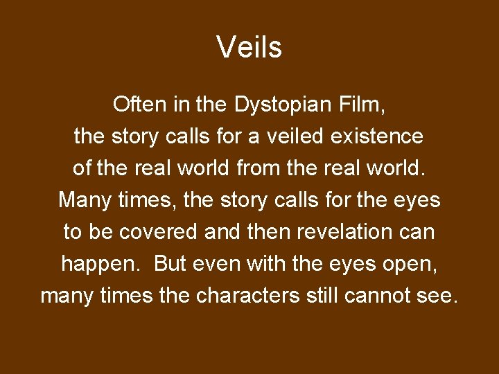 Veils Often in the Dystopian Film, the story calls for a veiled existence of