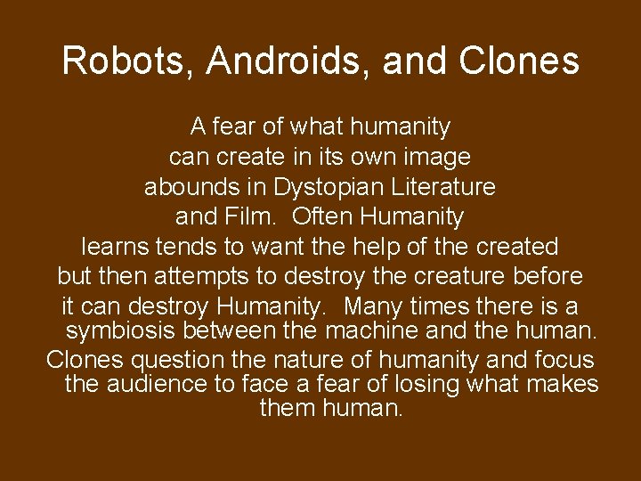Robots, Androids, and Clones A fear of what humanity can create in its own