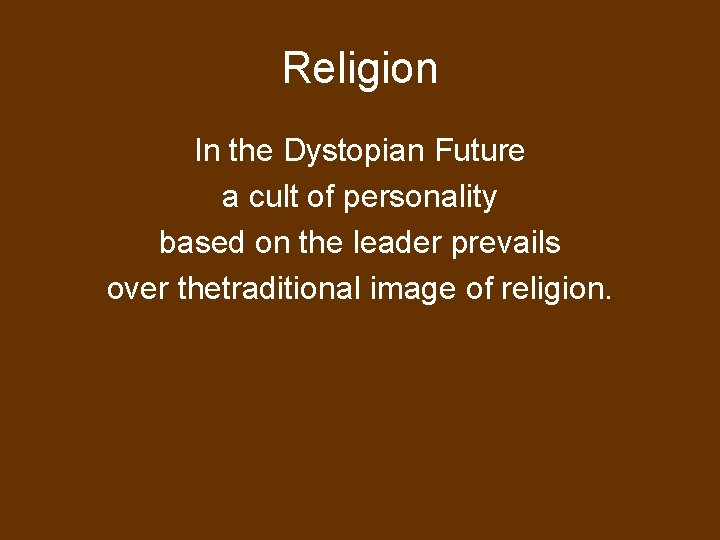 Religion In the Dystopian Future a cult of personality based on the leader prevails