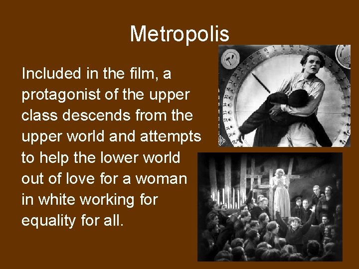Metropolis Included in the film, a protagonist of the upper class descends from the