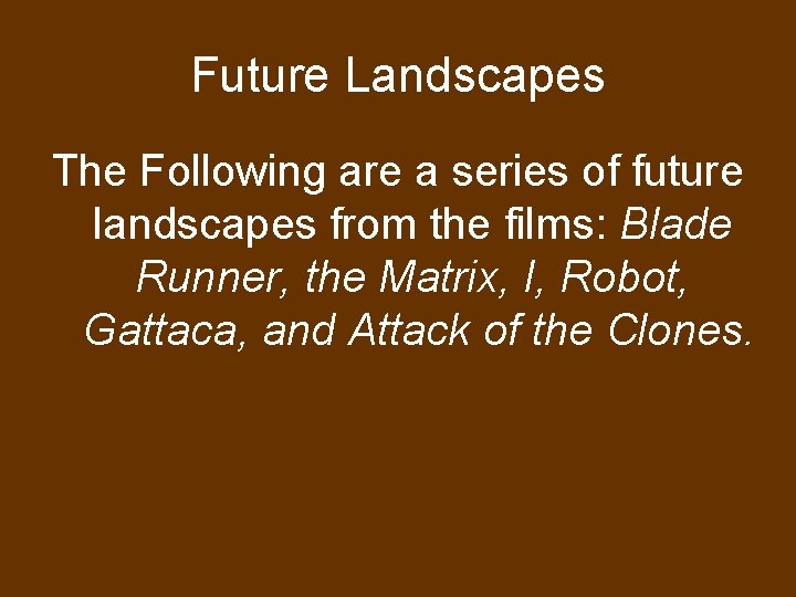 Future Landscapes The Following are a series of future landscapes from the films: Blade