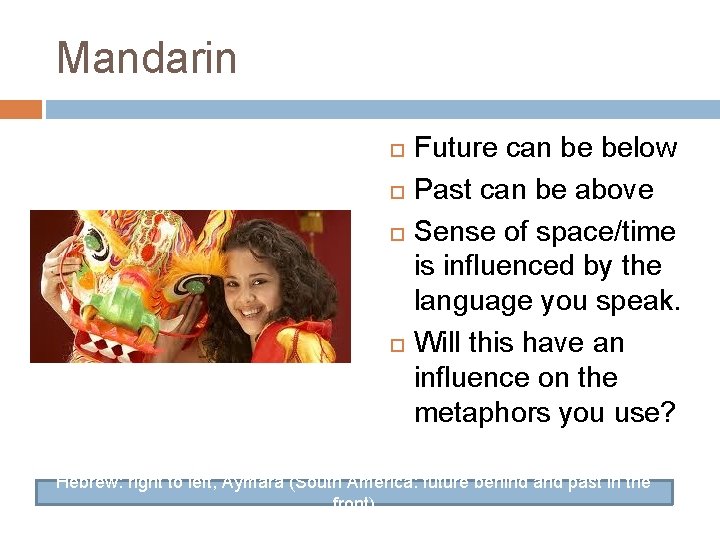 Mandarin Future can be below Past can be above Sense of space/time is influenced