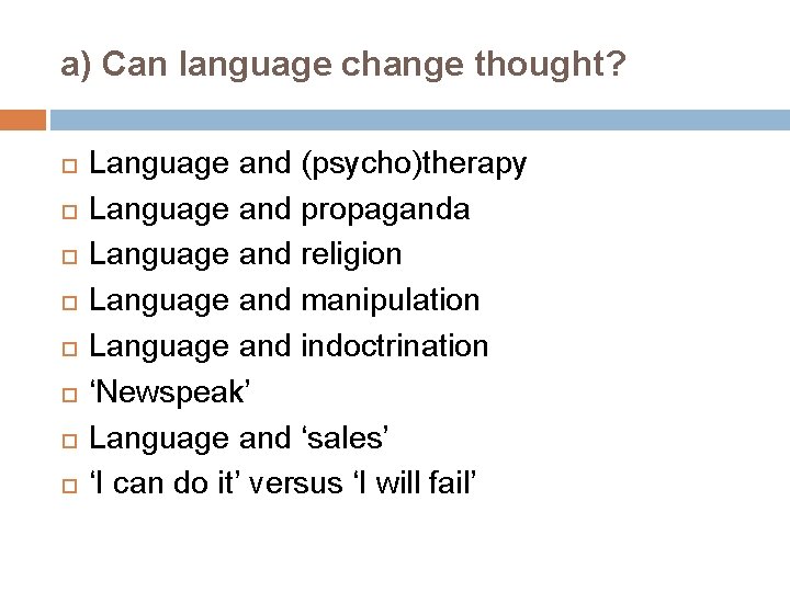 a) Can language change thought? Language and (psycho)therapy Language and propaganda Language and religion