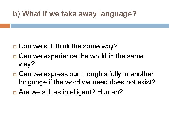 b) What if we take away language? Can we still think the same way?