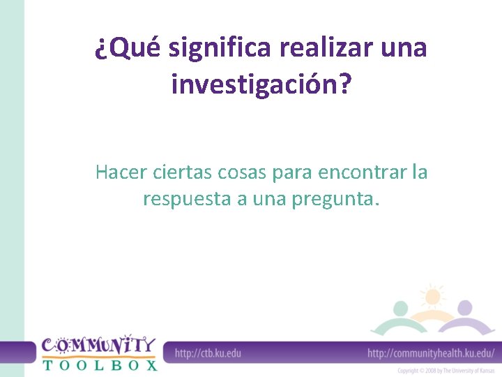 ¿Qué significa realizar una investigación? Hacer ciertas cosas para encontrar la respuesta a una