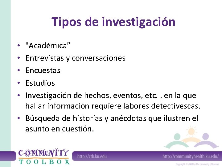 Tipos de investigación "Académica” Entrevistas y conversaciones Encuestas Estudios Investigación de hechos, eventos, etc.