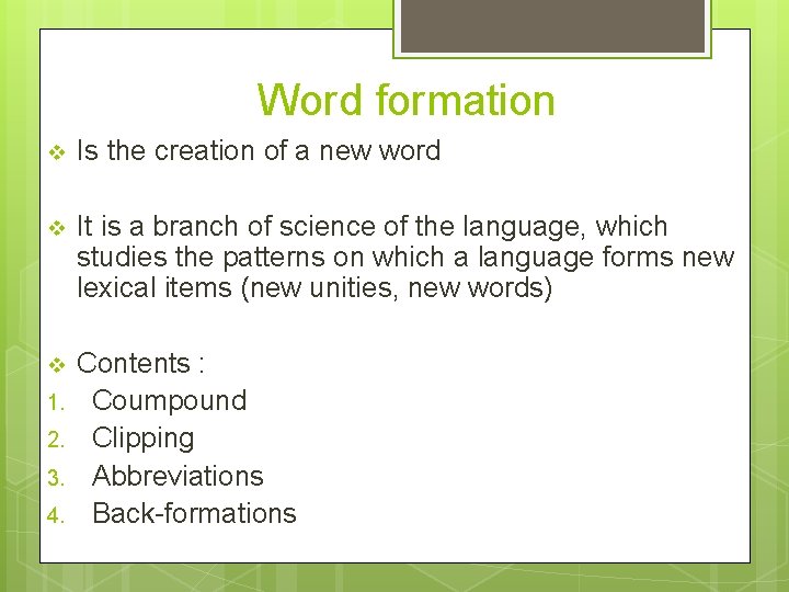 Word formation v Is the creation of a new word v It is a