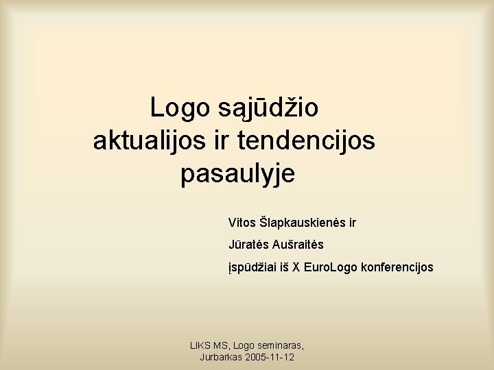 Logo sąjūdžio aktualijos ir tendencijos pasaulyje Vitos Šlapkauskienės ir Jūratės Aušraitės įspūdžiai iš X