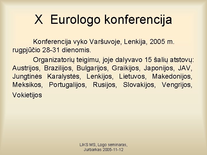 X Eurologo konferencija Konferencija vyko Varšuvoje, Lenkija, 2005 m. rugpjūčio 28 -31 dienomis. Organizatorių