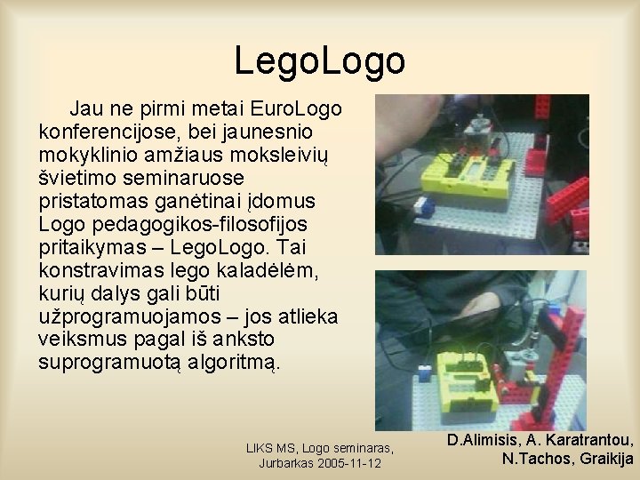 Lego. Logo Jau ne pirmi metai Euro. Logo konferencijose, bei jaunesnio mokyklinio amžiaus moksleivių