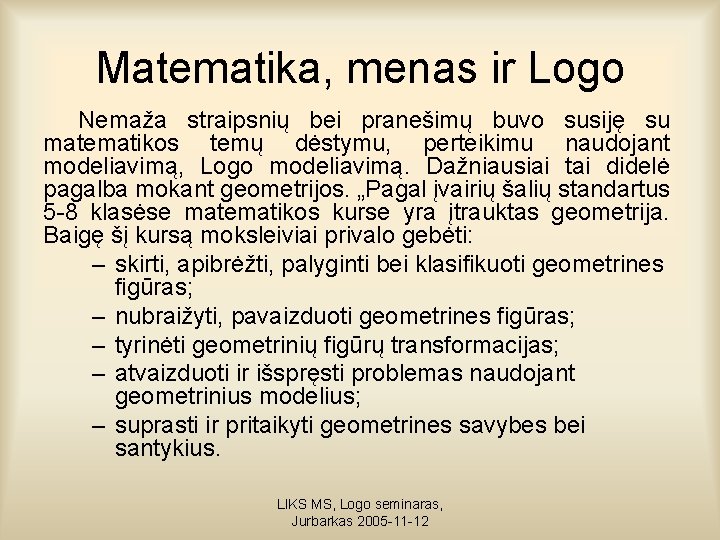 Matematika, menas ir Logo Nemaža straipsnių bei pranešimų buvo susiję su matematikos temų dėstymu,