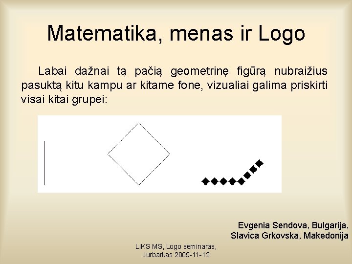 Matematika, menas ir Logo Labai dažnai tą pačią geometrinę figūrą nubraižius pasuktą kitu kampu