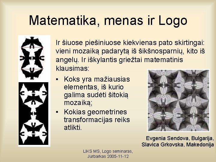 Matematika, menas ir Logo Ir šiuose piešiniuose kiekvienas pato skirtingai: vieni mozaiką padarytą iš