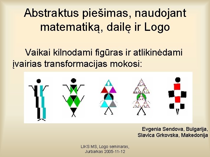 Abstraktus piešimas, naudojant matematiką, dailę ir Logo Vaikai kilnodami figūras ir atlikinėdami įvairias transformacijas