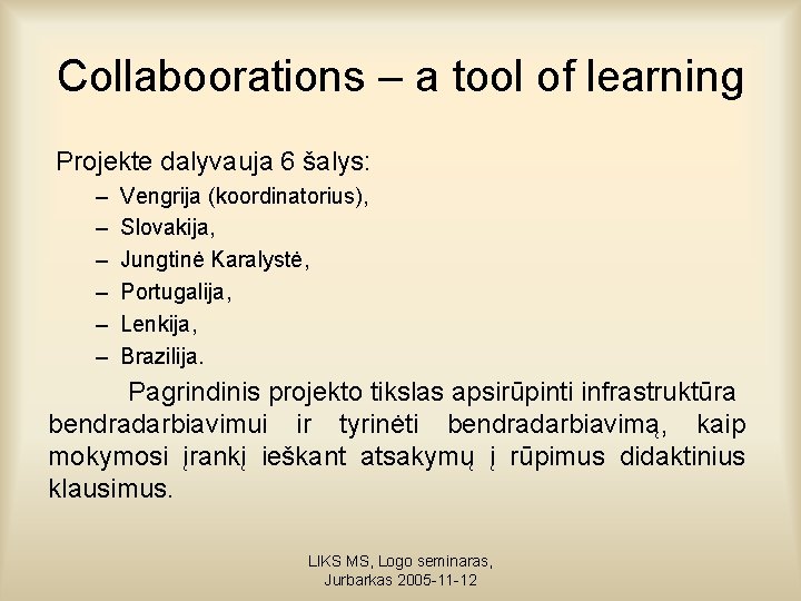Collaboorations – a tool of learning Projekte dalyvauja 6 šalys: – – – Vengrija