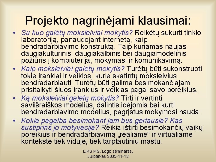 Projekto nagrinėjami klausimai: • Su kuo galėtų moksleiviai mokytis? Reikėtų sukurti tinklo laboratoriją, panaudojant