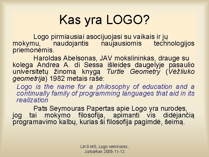 Kas yra LOGO? Logo pirmiausiai asocijuojasi su vaikais ir jų mokymu, naudojantis naujausiomis technologijos