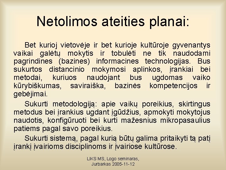 Netolimos ateities planai: Bet kurioj vietovėje ir bet kurioje kultūroje gyvenantys vaikai galėtų mokytis