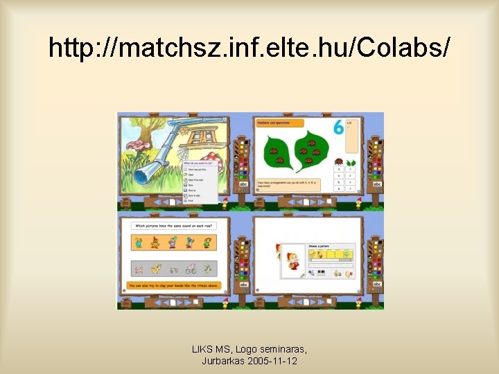 http: //matchsz. inf. elte. hu/Colabs/ LIKS MS, Logo seminaras, Jurbarkas 2005 -11 -12 