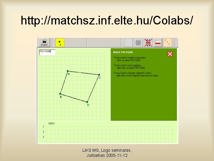 http: //matchsz. inf. elte. hu/Colabs/ LIKS MS, Logo seminaras, Jurbarkas 2005 -11 -12 