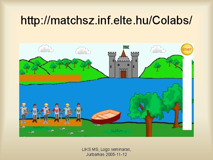 http: //matchsz. inf. elte. hu/Colabs/ LIKS MS, Logo seminaras, Jurbarkas 2005 -11 -12 