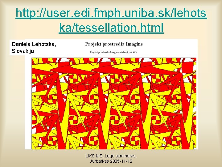 http: //user. edi. fmph. uniba. sk/lehots ka/tessellation. html Daniela Lehotska, Slovakija LIKS MS, Logo