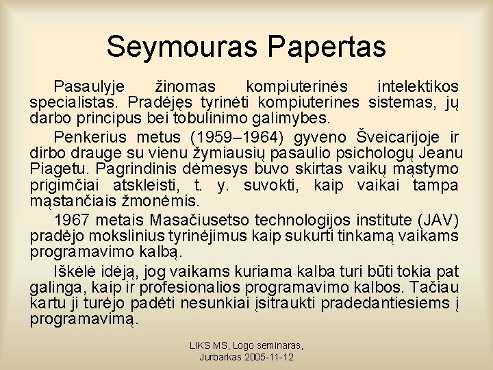 Seymouras Papertas Pasaulyje žinomas kompiuterinės intelektikos specialistas. Pradėjęs tyrinėti kompiuterines sistemas, jų darbo principus