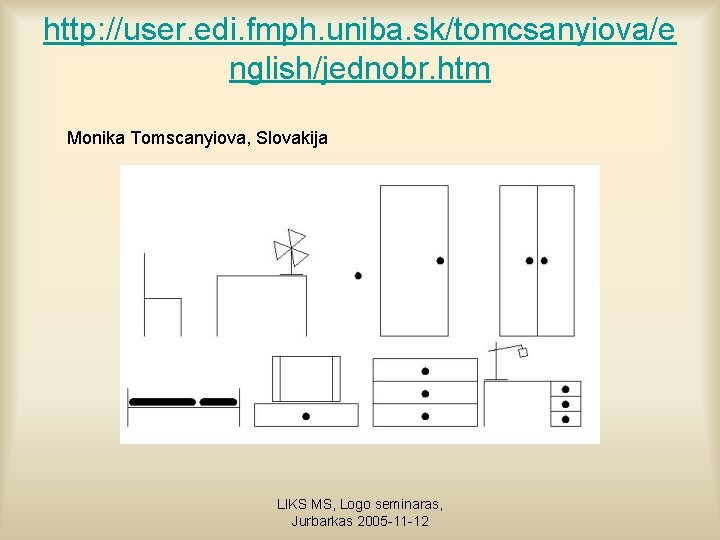 http: //user. edi. fmph. uniba. sk/tomcsanyiova/e nglish/jednobr. htm Monika Tomscanyiova, Slovakija LIKS MS, Logo