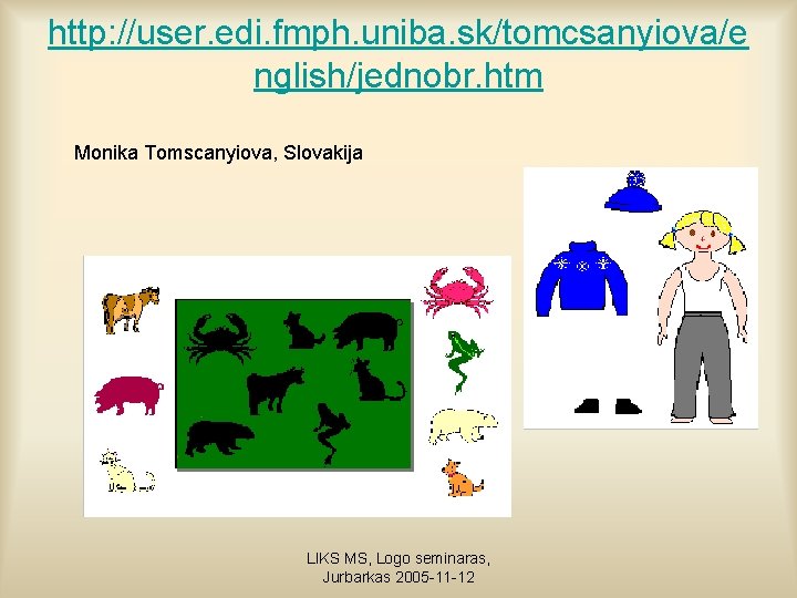 http: //user. edi. fmph. uniba. sk/tomcsanyiova/e nglish/jednobr. htm Monika Tomscanyiova, Slovakija LIKS MS, Logo