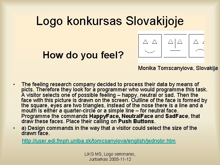Logo konkursas Slovakijoje How do you feel? Monika Tomscanyiova, Slovakija • • The feeling