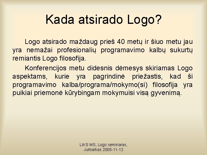 Kada atsirado Logo? Logo atsirado maždaug prieš 40 metų ir šiuo metu jau yra