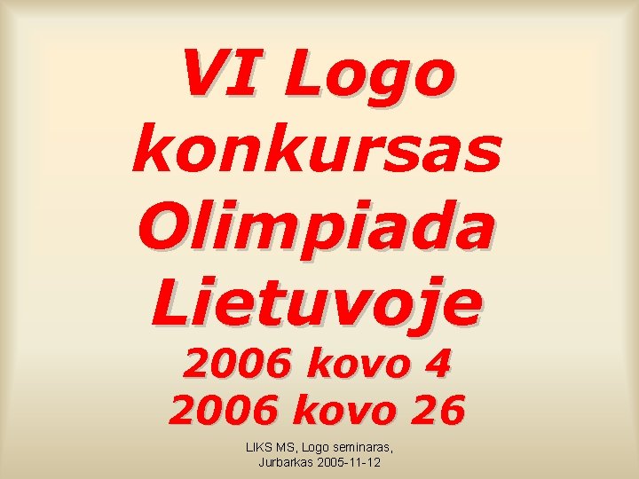 VI Logo konkursas Olimpiada Lietuvoje 2006 kovo 4 2006 kovo 26 LIKS MS, Logo