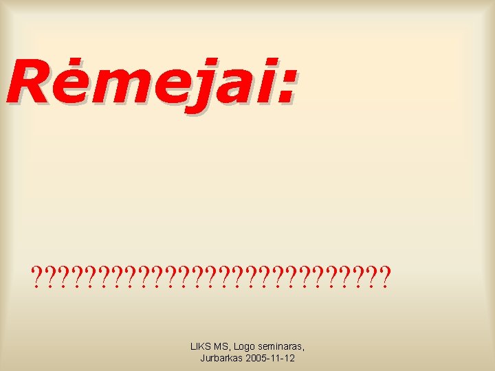 Rėmejai: ? ? ? ? ? ? ? LIKS MS, Logo seminaras, Jurbarkas 2005