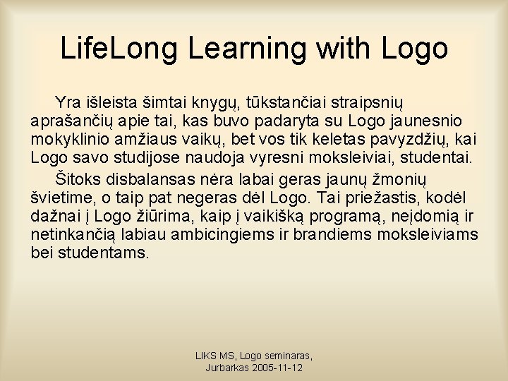 Life. Long Learning with Logo Yra išleista šimtai knygų, tūkstančiai straipsnių aprašančių apie tai,