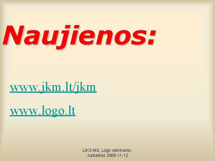 Naujienos: www. jkm. lt/jkm www. logo. lt LIKS MS, Logo seminaras, Jurbarkas 2005 -11