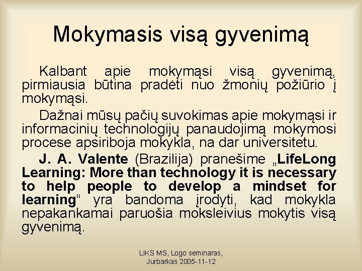 Mokymasis visą gyvenimą Kalbant apie mokymąsi visą gyvenimą, pirmiausia būtina pradėti nuo žmonių požiūrio