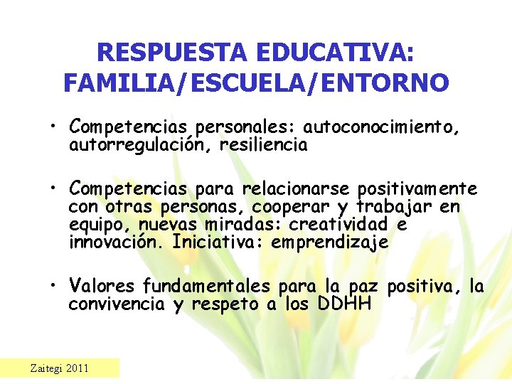 RESPUESTA EDUCATIVA: FAMILIA/ESCUELA/ENTORNO • Competencias personales: autoconocimiento, autorregulación, resiliencia • Competencias para relacionarse positivamente