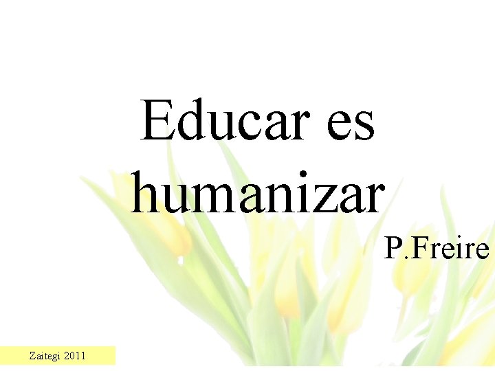 Educar es humanizar P. Freire Zaitegi 2011 