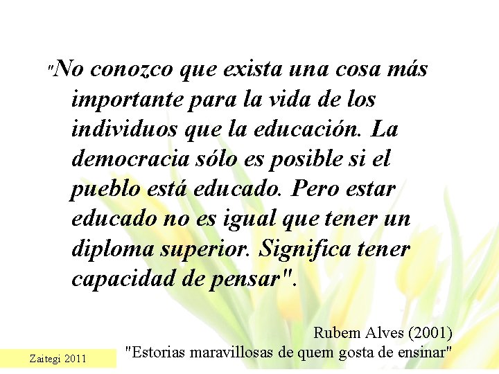 "No conozco que exista una cosa más importante para la vida de los individuos