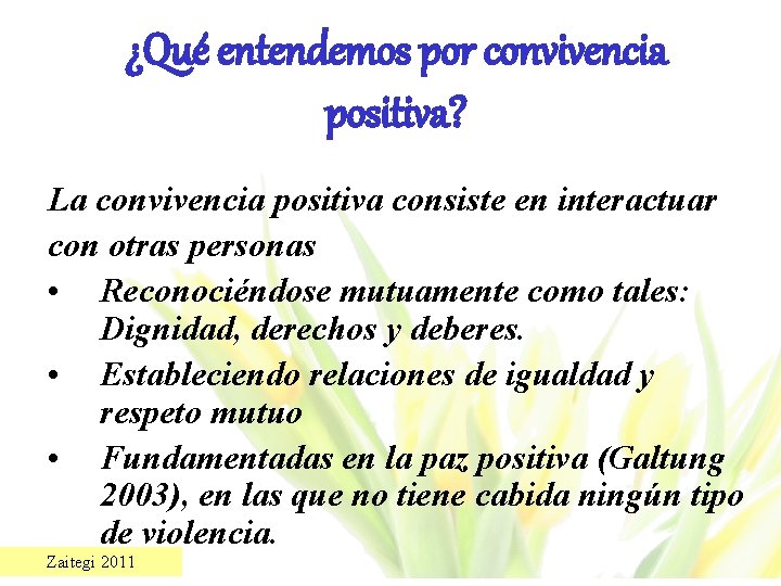 ¿Qué entendemos por convivencia positiva? La convivencia positiva consiste en interactuar con otras personas