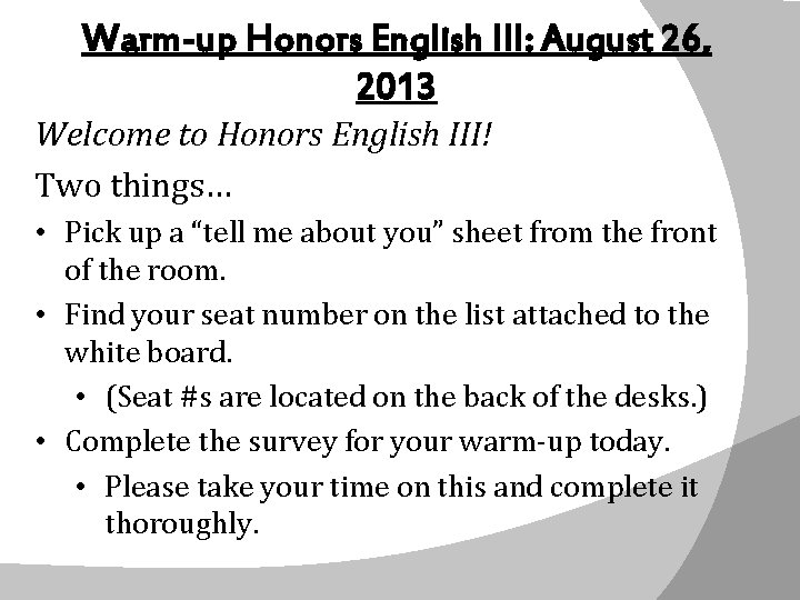 Warm-up Honors English III: August 26, 2013 Welcome to Honors English III! Two things…