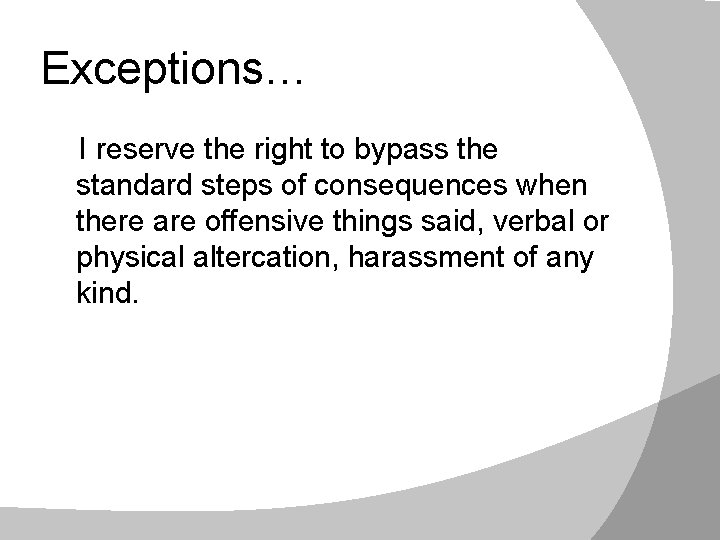 Exceptions… I reserve the right to bypass the standard steps of consequences when there