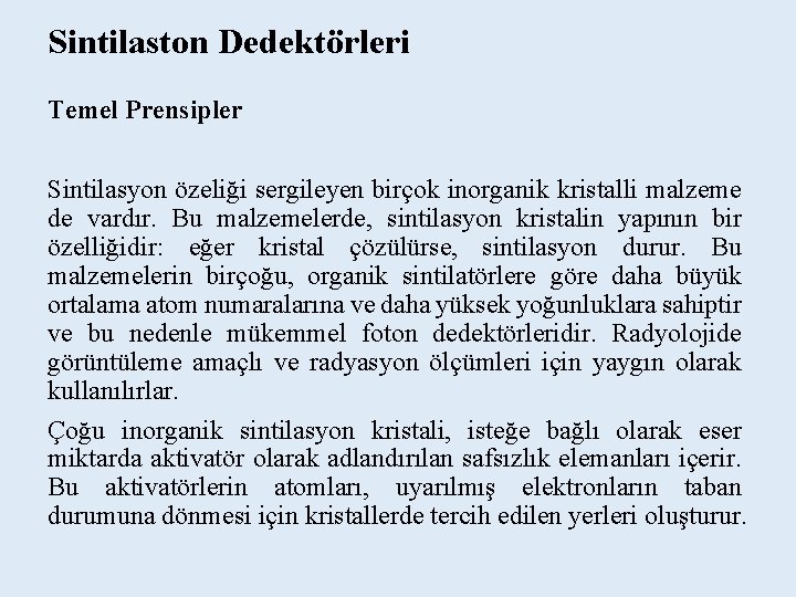 Sintilaston Dedektörleri Temel Prensipler Sintilasyon özeliği sergileyen birçok inorganik kristalli malzeme de vardır. Bu