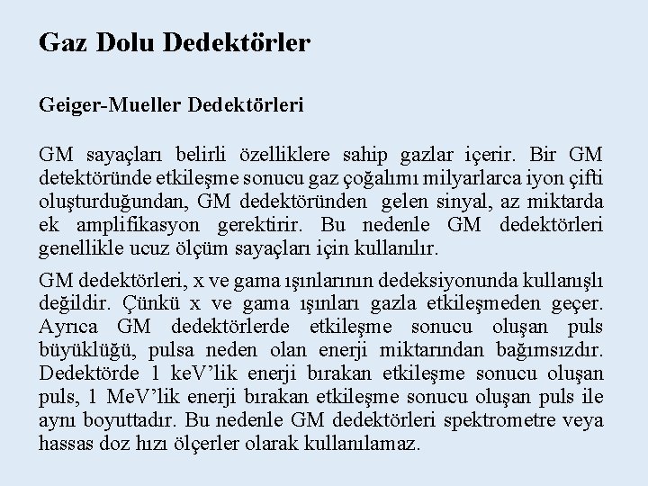 Gaz Dolu Dedektörler Geiger-Mueller Dedektörleri GM sayaçları belirli özelliklere sahip gazlar içerir. Bir GM